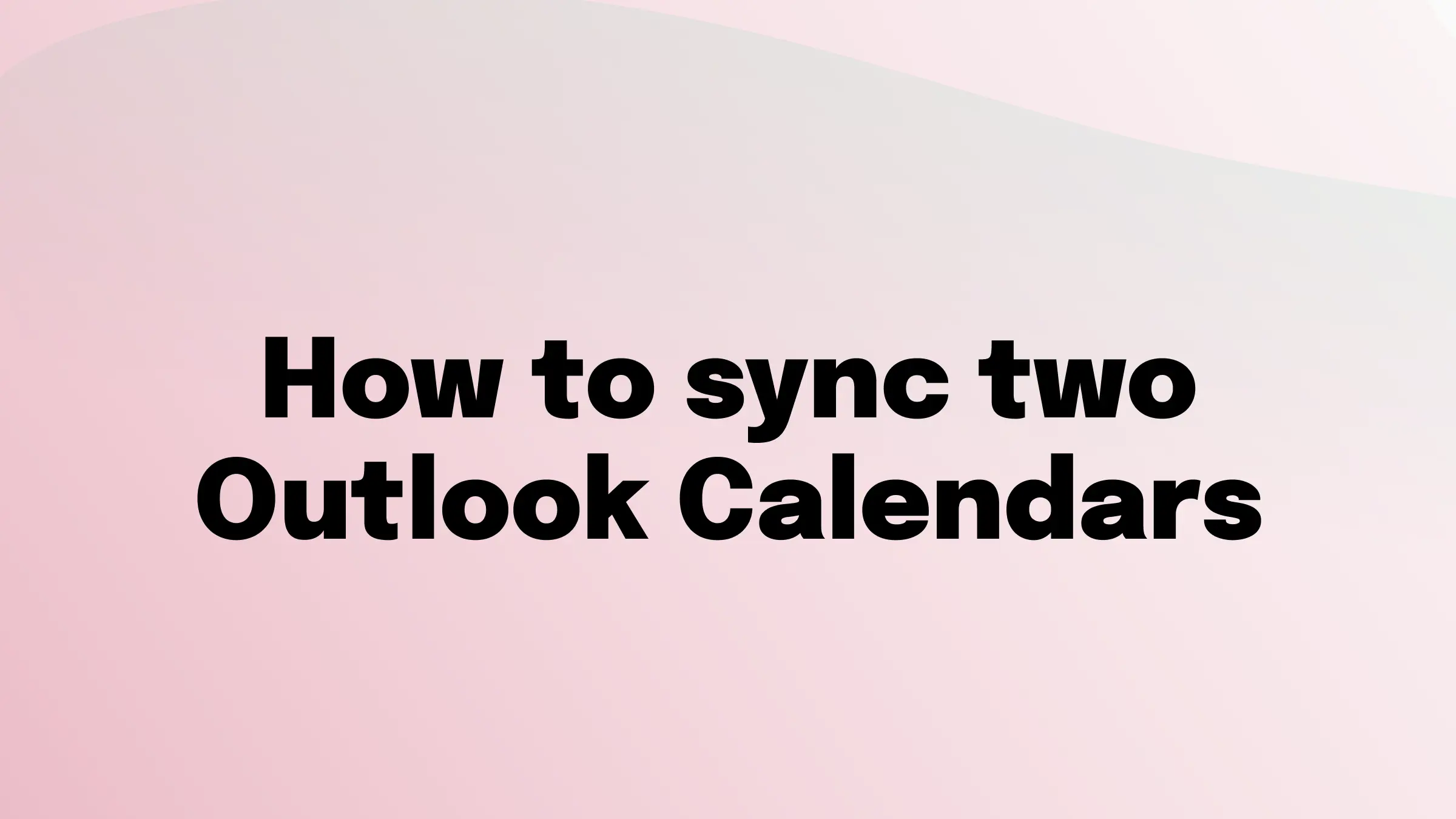 How to Sync Two Outlook Calendars - 2026 Guide