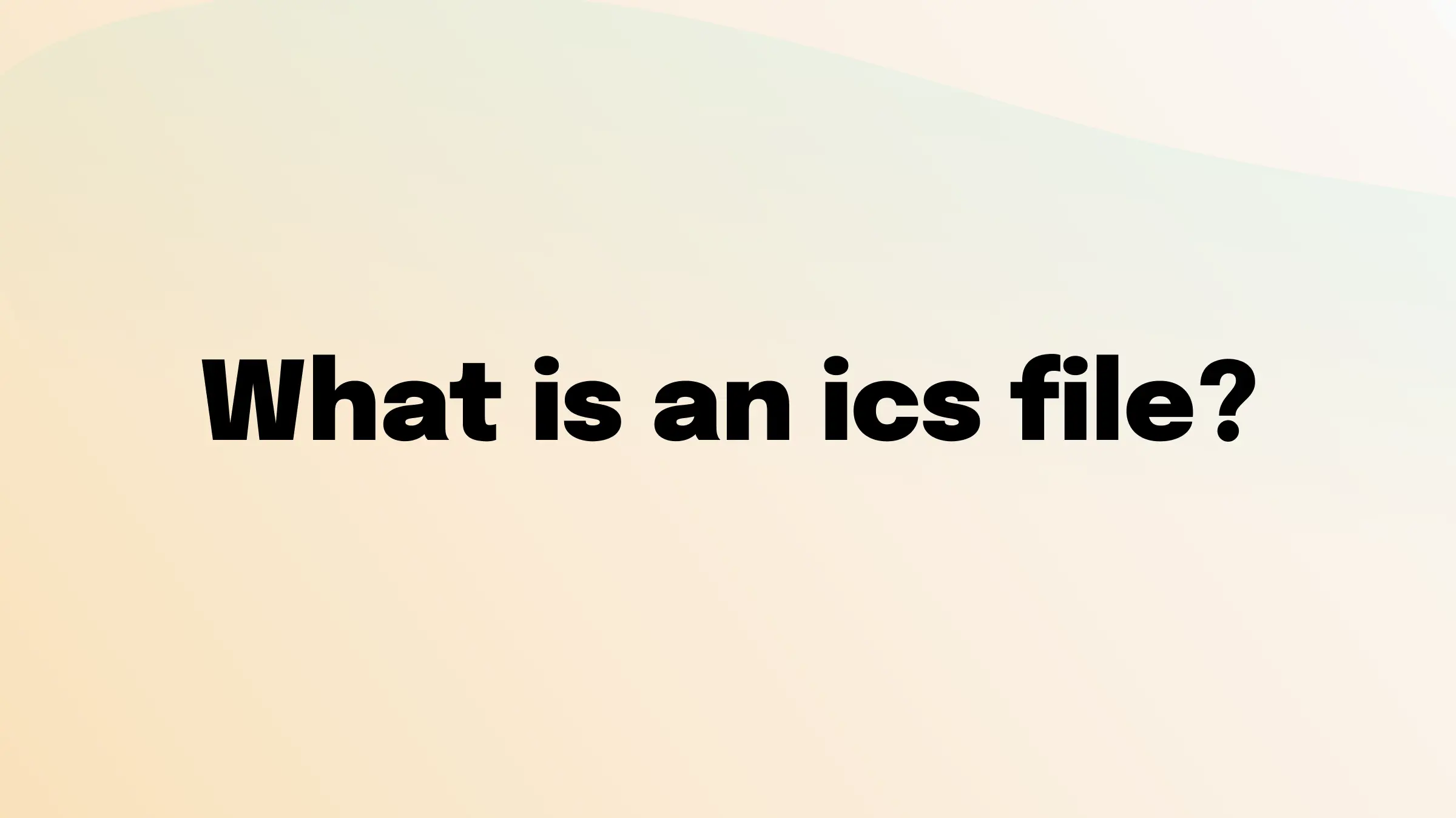 What Is an ICS File? How to Open, Add, and Import One - 2026 Guide